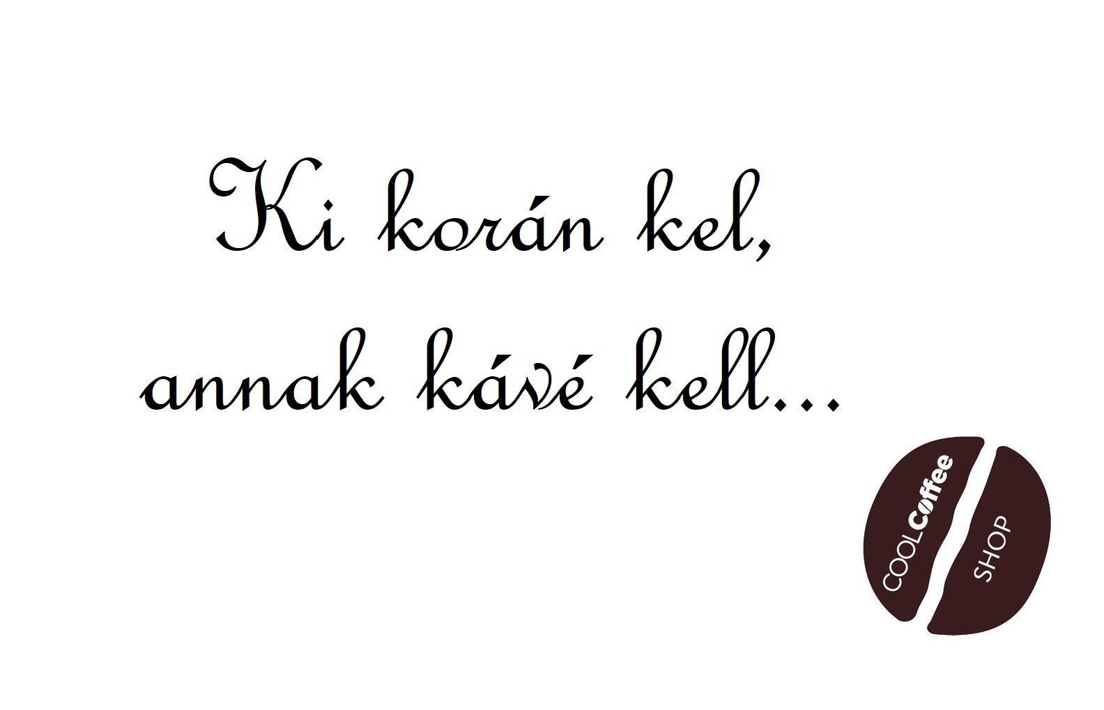 Ki korán kel, annak kávé kell Ki korán kel, annak kávé kell