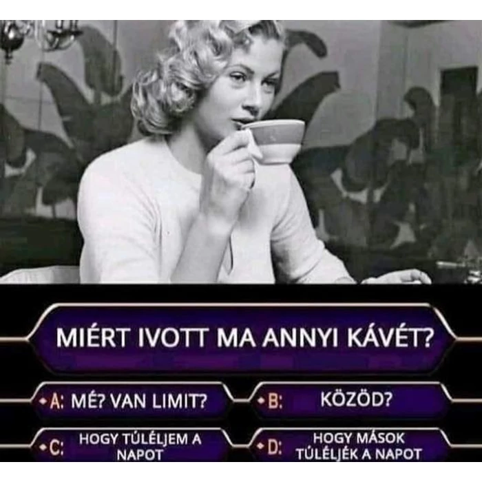 És Ön miért ivott ma annyi kávét?